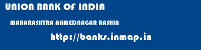 UNION BANK OF INDIA  MAHARASHTRA AHMEDNAGAR RASHIN   banks information 